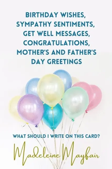 Madeleine Mayfair - Birthday Wishes, Sympathy Sentiments, Get Well Messages, Congratulations, Mother's and Father's Day Greetings, E-bok. Tillgänglighet: Lägg i varukorg