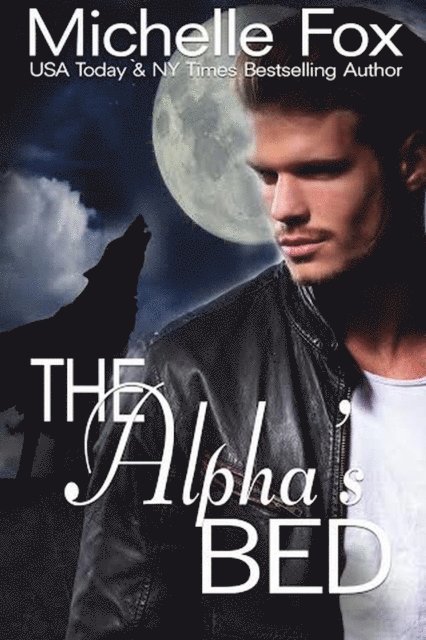 Michelle Fox - Alpha's Bed (Werewolf Romance), E-bok