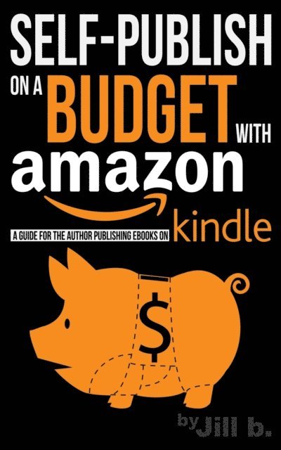 Jill b. - Self-Publish on a Budget with Amazon: A Guide for the Author Publishing eBooks on Kindle, E-bok. Tillgänglighet: Lägg i varukorg