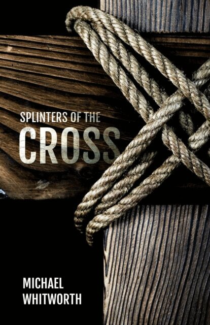 Michael Whitworth - Splinters of the Cross, E-bok