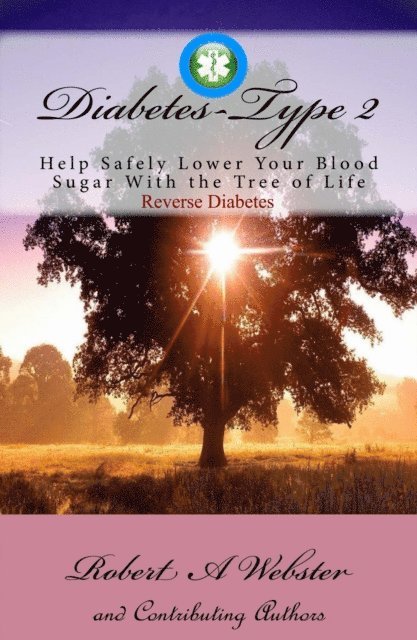 Robert Clark, Captain Bob Pipinich, Robert A Webster - Diabetes type 2 : Help Safely Lower Your Blood Sugar with Moringa - The Tree of Life -, E-bok