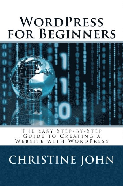 Christine John - Wordpress for Beginners: The Easy Step-by-Step Guide to Creating a Website with WordPress, E-bok. Tillgänglighet: Lägg i varukorg