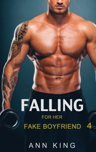 Ann King - Falling for Her Fake Boyfriend: 4, E-bok