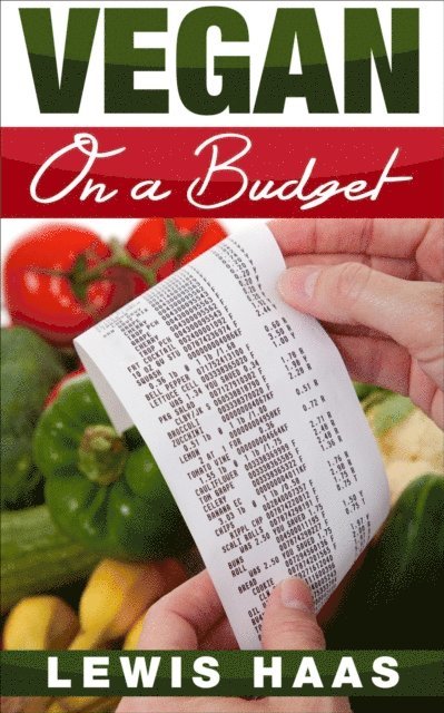Lewis Haas - Vegan on a Budget: Making Veganism an Affordable Lifestyle, E-bok