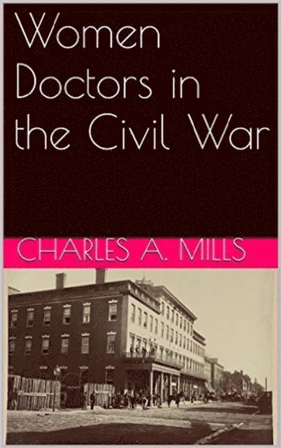 Charles A. Mills - Women Doctors in the Civil War, E-bok