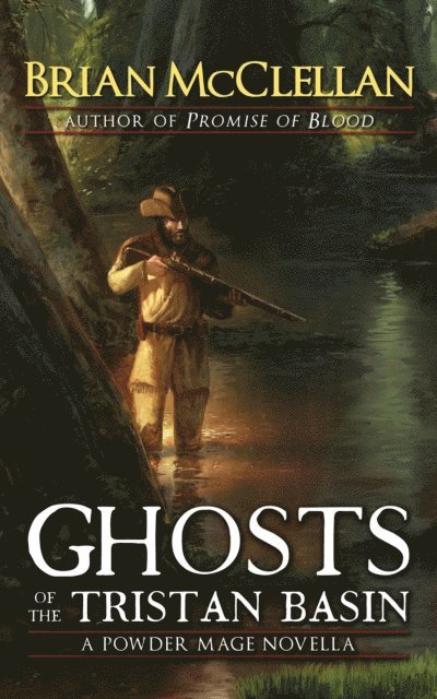 Brian McClellan - Ghosts of the Tristan Basin: A Powder Mage Novella, E-bok