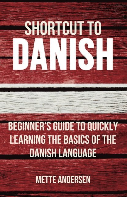 Mette Andersen - Shortcut to Danish: Beginner's Guide to Quickly Learning the Basics of the Danish Language, E-bok
