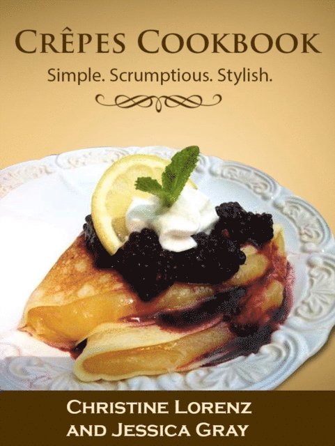 Crepes Cookbook: Simple. Scrumptious. Stylish.