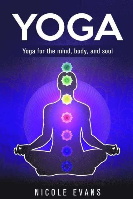 Nicole Evans - Yoga: Lose Weight, Relieve Stress And Feel More Serene With Yoga, E-bok