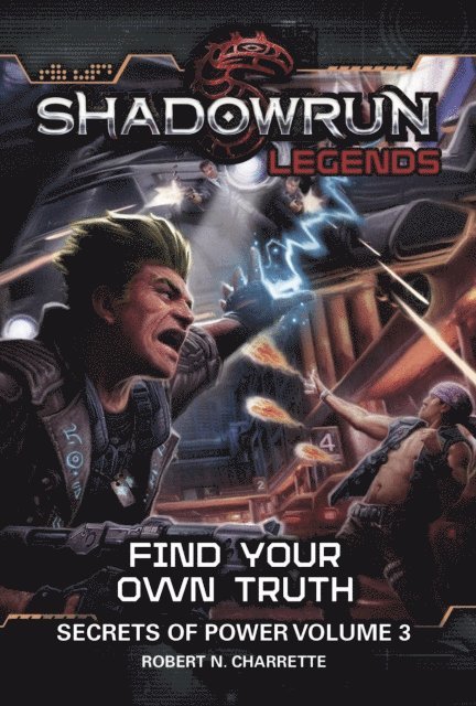 Robert N. Charrette - Shadowrun Legends: Find Your Own Truth (Secrets of Power Trilogy, Book Three), E-bok