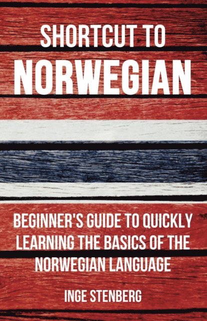 Inge Stenberg - Shortcut to Norwegian: Beginner's Guide to Quickly Learning the Basics of the Norwegian Language, E-bok