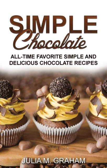 Julia M.Graham - Simple Chocolate - All Time Favorite Simple and Delicious Chocolate Recipes, E-bok. Tillgänglighet: Lägg i varukorg
