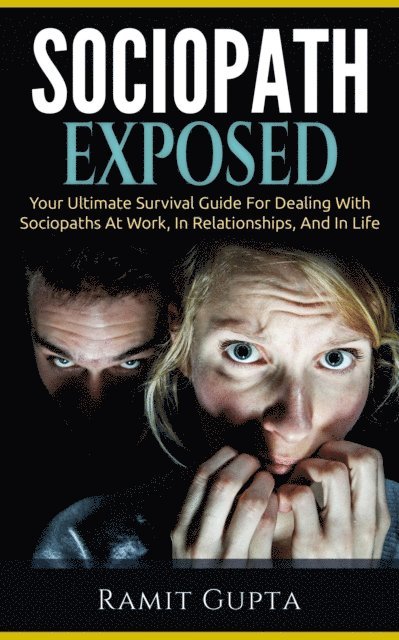 Ramit Gupta - Sociopath Exposed: Your Ultimate Survival Guide To Dealing With Sociopaths At Work, In Relationships, And In Life, E-bok