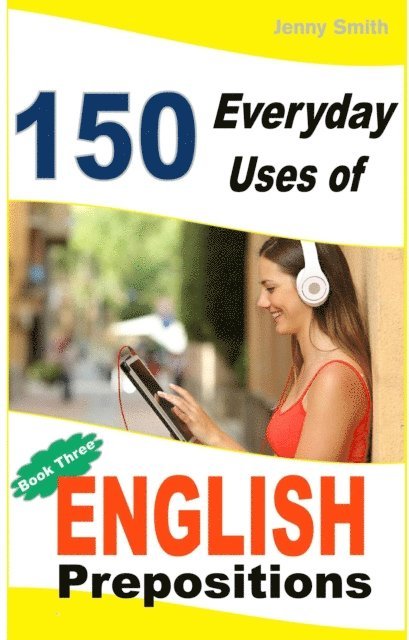 Jenny Smith - 150 Everyday Uses of English Prepositions:  Book 3., E-bok