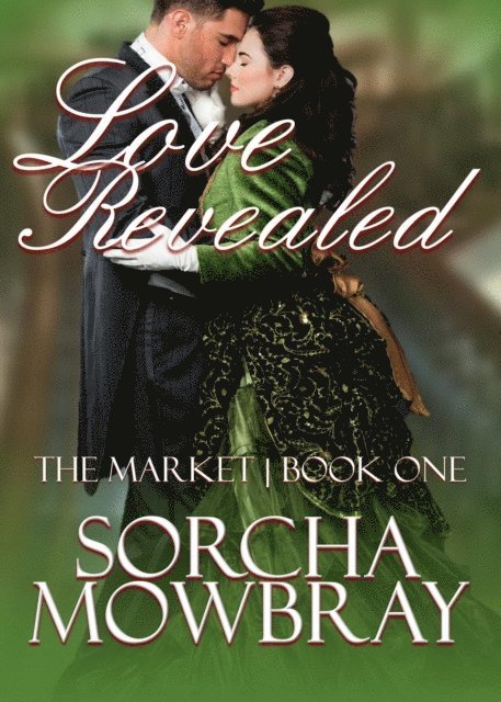 Sorcha Mowbray - Love Revealed: A Steamy Hidden Identity Historical Romance, E-bok