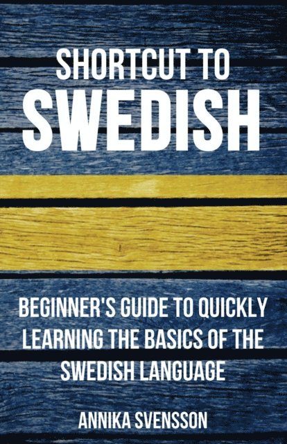 Annika Svensson - Shortcut to Swedish: Beginner's Guide to Quickly Learning the Basics of the Swedish Language, E-bok