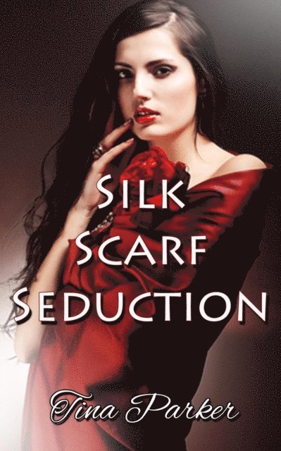 Tina Parker - Silk Scarf Seduction, E-bok