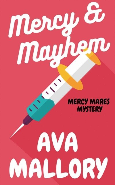 Ava Mallory - Mercy & Mayhem: A Medical Cozy Mystery, E-bok