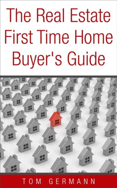 Tom Germann - Real Estate First Time Home Buyer's Guide, E-bok. Tillgänglighet: Lägg i varukorg
