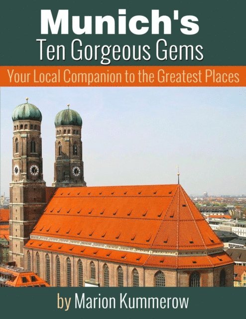 Marion Kummerow - Munich's Ten Gorgeous Gems - Your Local Companion to the Greatest Places, E-bok. Tillgänglighet: Lägg i varukorg