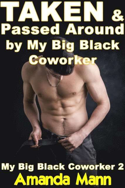 Amanda Mann - Taken & Passed Around by My Big Black Coworker, E-bok