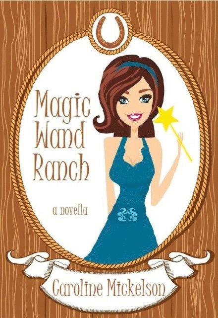Caroline Mickelson - Magic Wand Ranch, E-bok