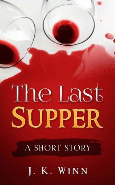 J. K. Winn - Last Supper: A Short Story, E-bok