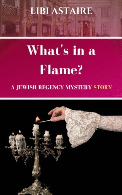 Libi Astaire - What's in a Flame? A Jewish Regency Mystery Story, E-bok