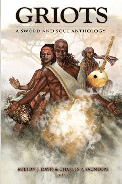 Milton J. Davis, Charles R. Saunders - Griots: A Sword And Soul Athology, E-bok