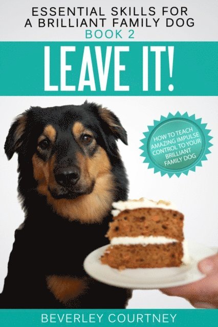 Beverley Courtney - Leave it! How to teach Amazing Impulse Control to your Brilliant Family Dog, E-bok. Tillgänglighet: Lägg i varukorg