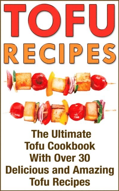 Nicole Evans - Tofu: Tofu Cookbook with over 30 Delicious Tofu Recipes, E-bok