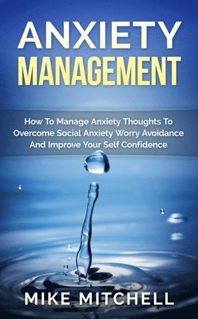 Mike Mitchell - Anxiety Management How To Manage Anxiety Thoughts To Overcome Social Anxiety Worry Avoidance And Improve Your Self Confidence, E-bok