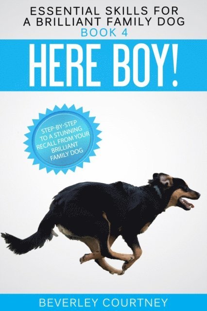 Beverley Courtney - Here Boy! Step-by-step to a Stunning Recall from your Brilliant Family Dog, E-bok. Tillgänglighet: Lägg i varukorg