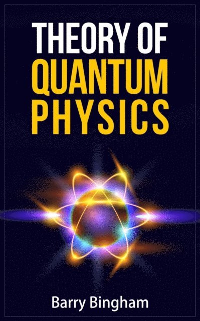 Barry Bingham - Theory of Quantum Physics, E-bok