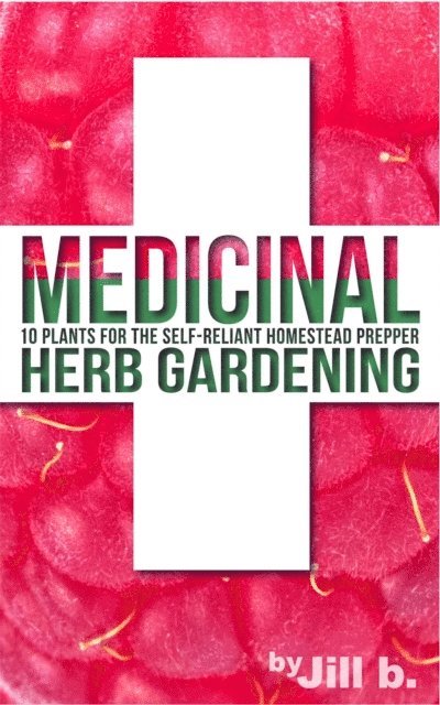Jill Bong, Jill b. - Medicinal Herb Gardening: 10 Plants for The Self-Reliant Homestead Prepper, E-bok. Tillgänglighet: Lägg i varukorg