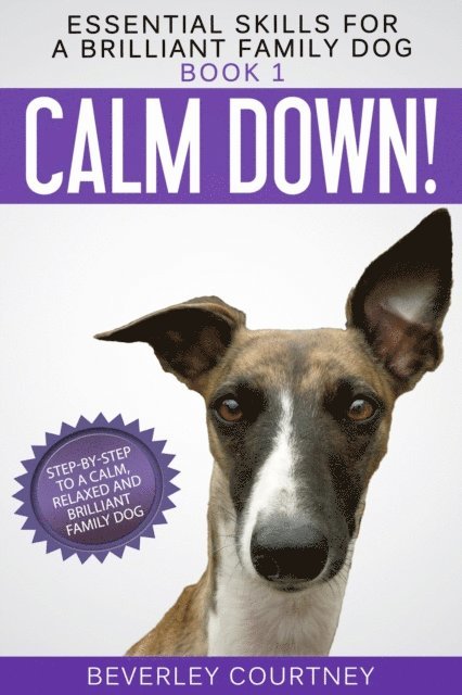 Beverley Courtney - Calm Down! Step-by-Step to a Calm, Relaxed, and Brilliant Family Dog, E-bok. Tillgänglighet: Lägg i varukorg