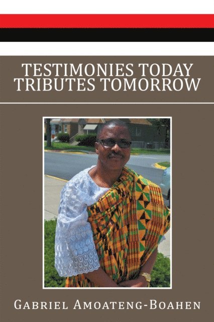 Gabriel Amoateng-Boahen - Testimonies Today Tributes Tomorrow, E-bok