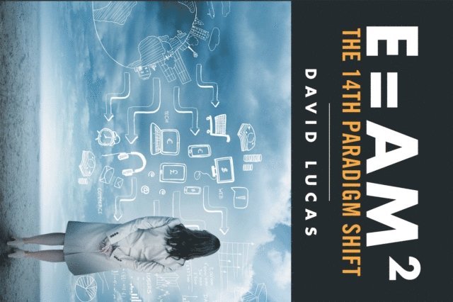 David Lucas - E = Am2 - the 14Th Paradigm Shift, E-bok