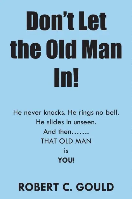 Robert C. Gould - Don't Let the Old Man In!, E-bok. Tillgänglighet: Lägg i varukorg