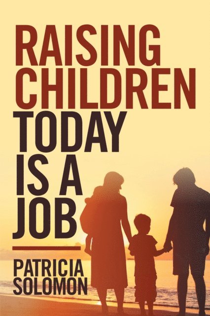 Patricia Solomon - Raising Children Today Is a Job, E-bok