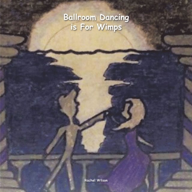 Rachel Wilson - Ballroom Dancing Is for Wimps, E-bok