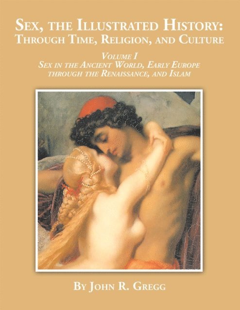 John R. Gregg - Sex, the Illustrated History: Through Time, Religion and Culture, E-bok