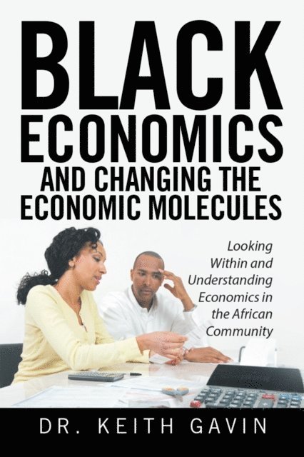 Dr. Keith Gavin - Black Economics  and Changing the Economic Molecules, E-bok. Tillgänglighet: Lägg i varukorg