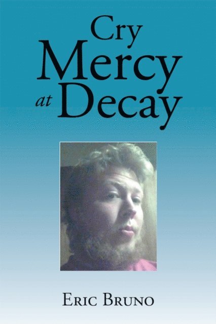 Eric Bruno - Cry Mercy at Decay, E-bok