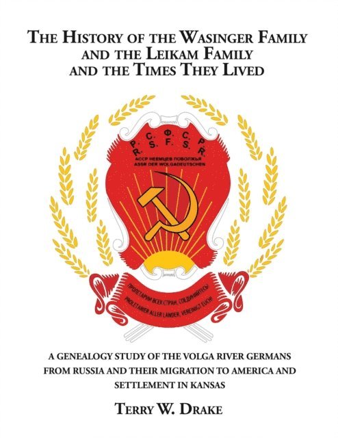 Terry W. Drake - History of the Wasinger Family and the Leikam Family and the Times They Lived, E-bok