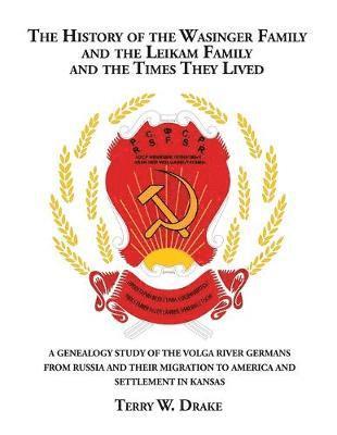 Terry W Drake - History of the Wasinger Family and the Leikam Family and the Times They Lived, Häftad