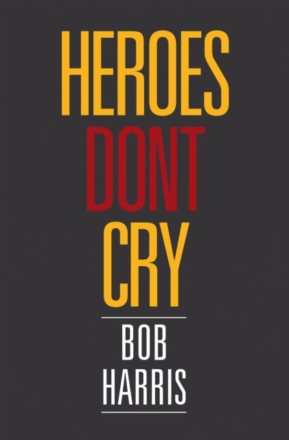 Bob Harris - Heroes Don't Cry, E-bok