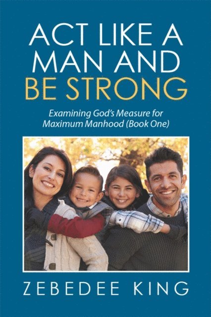 Zebedee King - Act Like a Man and Be Strong, E-bok