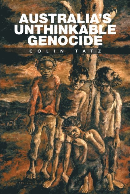 Colin Tatz - Australia'S Unthinkable Genocide, E-bok