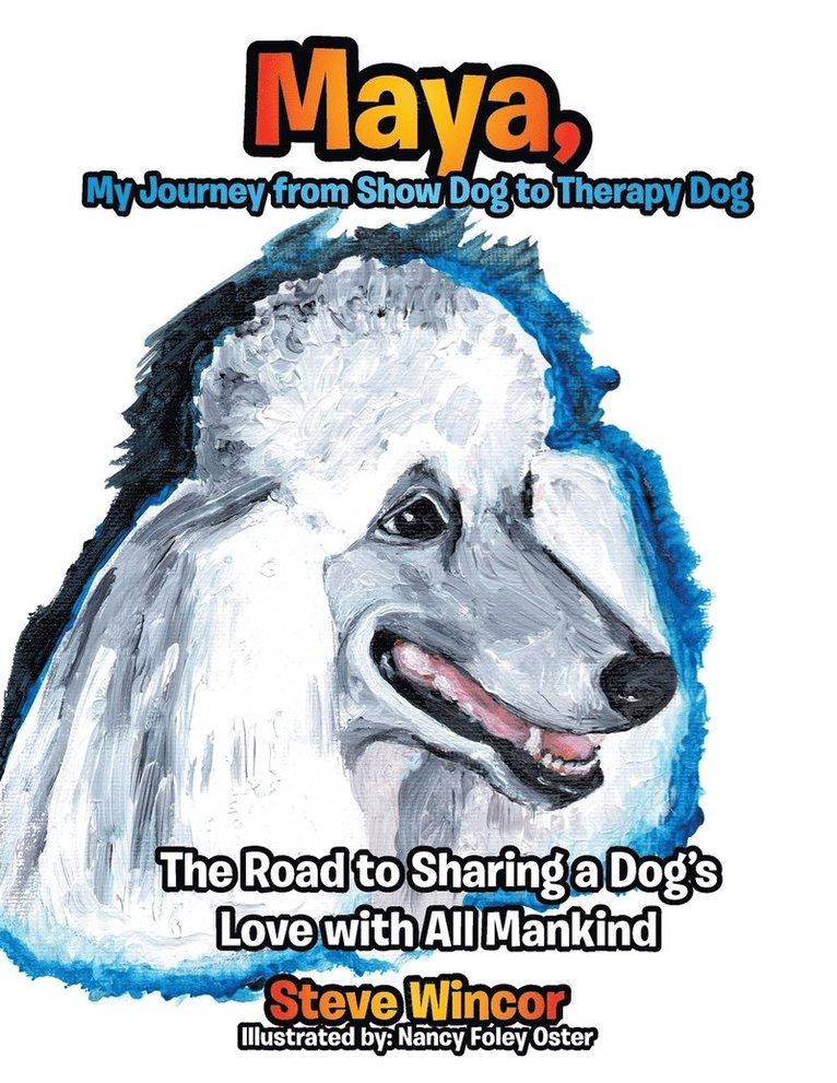 Steven Wincor - Maya, My Journey from Show Dog to Therapy Dog, Häftad